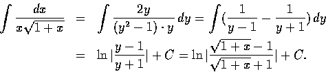 \begin{eqnarray*}{\int \frac{dx}{x \sqrt{1+x}}}
&=& \int \frac{2y}{(y^2-1) \cdot...
...\vert + C = \ln \vert\frac{\sqrt{1+x}-1}{\sqrt{1+x}+1}\vert + C.
\end{eqnarray*}