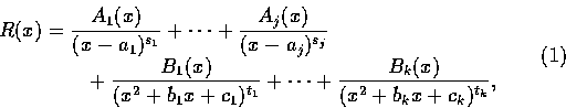 \begin{displaymath}\begin{array}{l}
\displaystyle R(x) = \frac{A_1(x)}{(x-a_1)^{...
...dots
+\frac{B_k(x)}{(x^2+b_kx+c_k)^{t_k}},
\end{array}\eqno(1)
\end{displaymath}