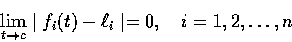 \begin{displaymath}\lim_{t \rightarrow c}\mid f_i(t)-\ell_i\mid =0, \quad i=1,2,\ldots ,n
\end{displaymath}