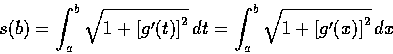 \begin{displaymath}s(b)=\int_{a}^{b}\sqrt{1+{[g'(t)]}^2}\,dt=\int_{a}^{b}\sqrt{1+{[g'(x)]}^2} \,dx
\end{displaymath}