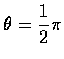 $\displaystyle\theta={\frac{1}{2}}\pi$