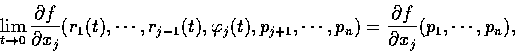 \begin{displaymath}\lim_{t \rightarrow {0} } \frac{\partial f}{\partial x_{j} } ...
... \frac{\partial f}{\partial x_{j} } (p_{1} ,\cdots , p_{n} ),
\end{displaymath}