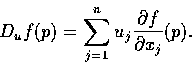 \begin{displaymath}D_{u} f(p) = \sum_{j=1}^{n} u_{j} \frac{\partial f}{\partial x_{j} } (p) .
\end{displaymath}