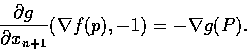 \begin{displaymath}\frac{\partial g}{\partial x_{n+1} } (\nabla f(p),-1) = -\nabla g(P).
\end{displaymath}