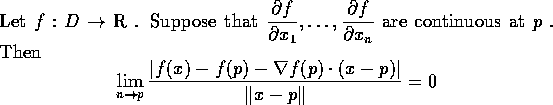 \begin{theorem}Let $ f:D \rightarrow \mathbb{R} $ .
Suppose that $\displaystyle...
...\cdot (x - p)\vert}{\Vert x - p\Vert} = 0
\end{displaymath}\space
\end{theorem}