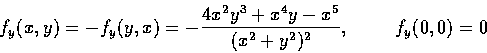 \begin{displaymath}f_{y}(x, y)=-f_{y}(y, x)=-\frac{4x^{2}y^{3}+x^{4}y-x^{5}}{(x^{2}+y^{2})^{2}}, \hbox to 1truecm{\hfill} f_{y}(0, 0)=0
\end{displaymath}