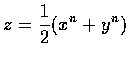 $ \displaystyle z=\frac{1}{2}(x^n+y^n)$