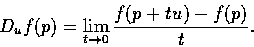 \begin{displaymath}D_{u}f(p)=\lim_{t \rightarrow 0} \frac{f(p+tu)-f(p)}{t}.
\end{displaymath}