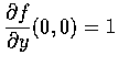 $\displaystyle\frac{\partial f}{\partial y} (0, 0)=1 $