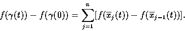 \begin{displaymath}f(\gamma (t)) - f(\gamma (0))
= \sum_{j=1}^{n} [f(\overline{x}_{j} (t)) - f(\overline{x}_{j-1} (t))].
\end{displaymath}