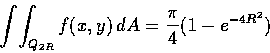 \begin{displaymath}\int\!\int_{Q_{2R}} f(x, y)\,dA=\frac{\pi}{4} (1-e^{-4R^2})
\end{displaymath}