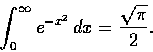 \begin{displaymath}\int_0^\infty e^{-x^2}\,dx=\frac{\sqrt{\pi}}{2}.
\end{displaymath}