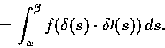 \begin{displaymath}= \int_{\alpha}^{\beta} f(\delta(s) \cdot \delta\prime(s))\,ds.
\end{displaymath}