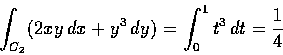 \begin{displaymath}\int_{C_2} (2xy\,dx+y^{3}\,dy)=\int_{0}^1 t^{3}\,dt=\frac {1}{4}
\end{displaymath}
