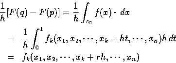 \begin{eqnarray*}\lefteqn{\frac{1}{h}[F(q)-F(p)]=\frac{1}{h}\int_{c_{0}} f(x) \c...
..._n)h\,dt\\
&=& f_{k}(x_1, x_2, \cdots, x_{k}+rh, \cdots, x_{n})
\end{eqnarray*}