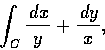 \begin{displaymath}\int_{C}\frac{\,dx}{y}+\frac{\,dy}{x}, \end{displaymath}