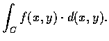 $\displaystyle\int_{C}f(x, y)\cdot d(x, y). $