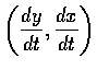 $\displaystyle\left( \frac{dy}{dt} ,
\frac{dx}{dt}\right)$