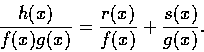\begin{displaymath}\frac{h(x)}{f(x)g(x)}=\frac{r(x)}{f(x)}+\frac{s(x)}{g(x)}.
\end{displaymath}