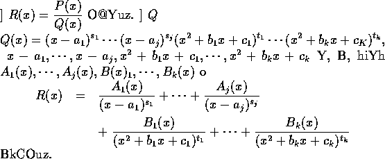 \begin{theorem}設 $R(x)=\displaystyle \frac{P(x)}{Q(x)}$\space 是一實係數的真有...
...2+b_{k}x+c_{k})^{t_{k}}}
\end{eqnarray*}而且右邊每項都是真有理式.
\end{theorem}