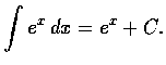 $\displaystyle\int e^x\, dx=e^x+C. $