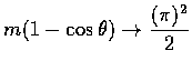 $\displaystyle m(1-\cos{\theta})\rightarrow\frac{(\pi)^2}{2}$