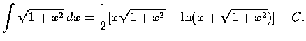 $\displaystyle\int \sqrt{1+x^2}\, dx = \frac{1}{2} [x \sqrt{1+x^2}
+ \ln (x+ \sqrt{1+x^2} )]+C. $