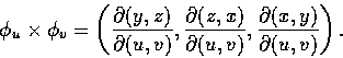 \begin{displaymath}\phi_u\times\phi_v=\left(\displaystyle\frac{\partial(y, z)}{\...
... \displaystyle\frac{\partial (x, y)}{\partial (u, v)}\right).
\end{displaymath}