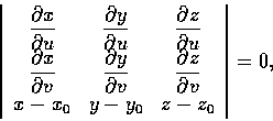 \begin{displaymath}\left \vert
\begin{array}{ccc}
\displaystyle\frac{\partial x...
...tial v}\\
x-x_0 & y-y_0 & z-z_0
\end{array}\right \vert
=0,
\end{displaymath}