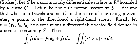 \begin{theorem}\textup{(Stokes).}\
Let $S$\space be a continuously differentiab...
...=\int\! \! \int_{s} (\nabla \times v)\cdot n\, dA
\end{displaymath}\end{theorem}