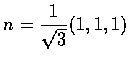 $\displaystyle n=\frac{1}{\sqrt3}(1, 1, 1)$